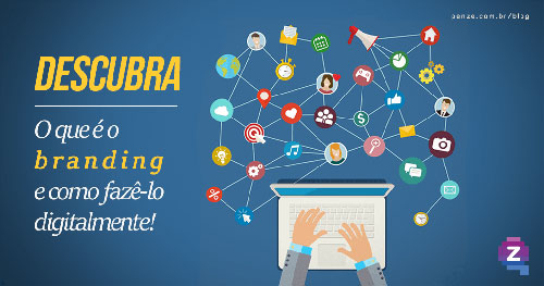 Descubra o que é o branding e como fazê-lo digitalmente!